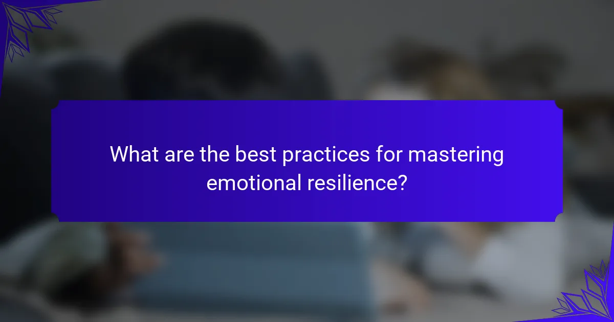 What are the best practices for mastering emotional resilience?