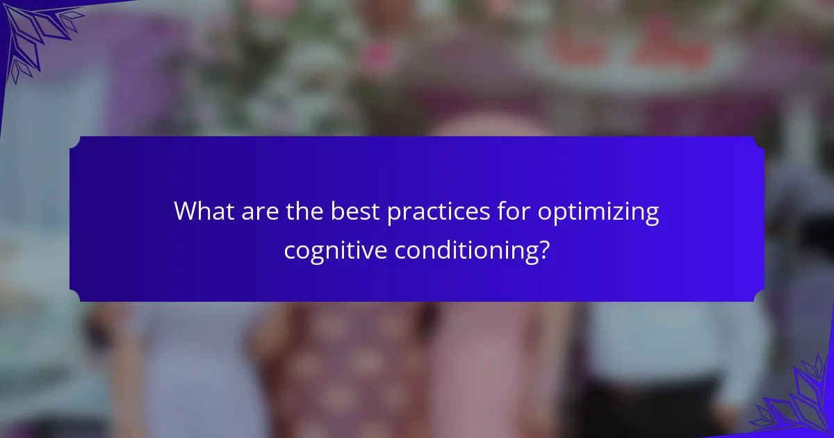 What are the best practices for optimizing cognitive conditioning?