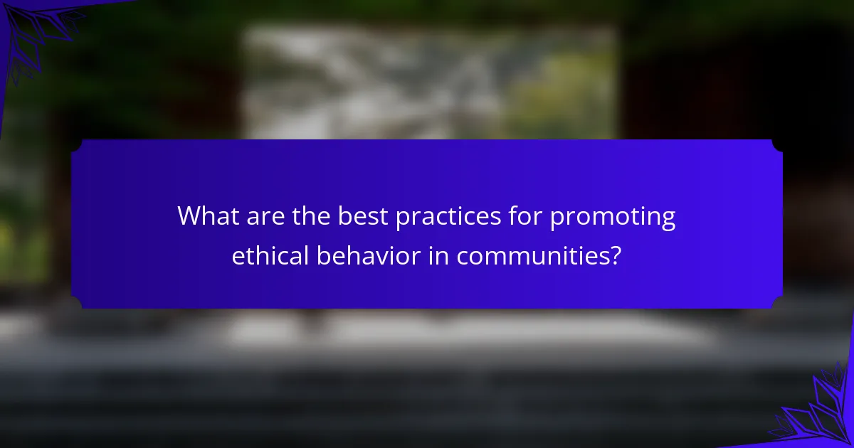 What are the best practices for promoting ethical behavior in communities?