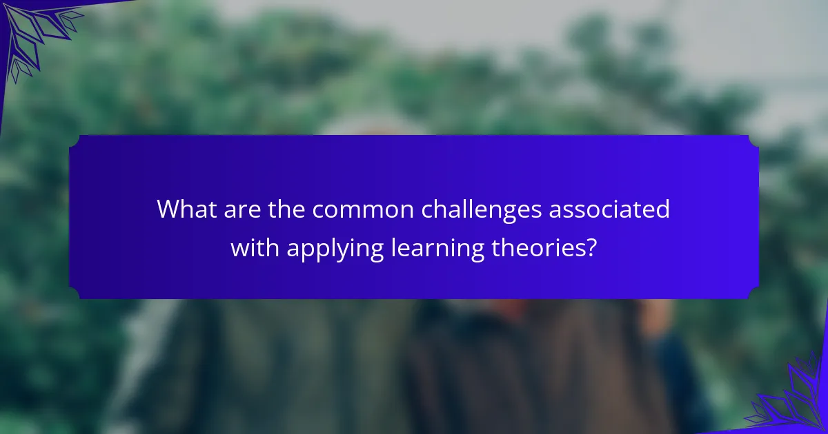 What are the common challenges associated with applying learning theories?