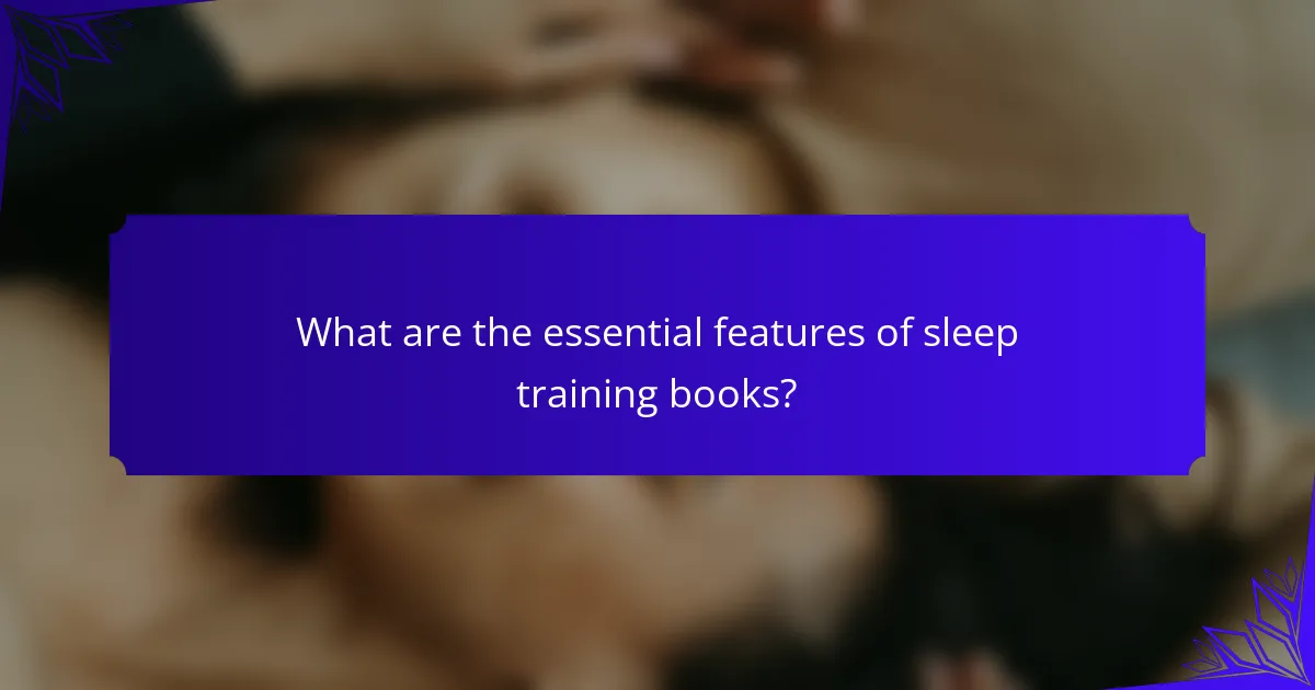 What are the essential features of sleep training books?