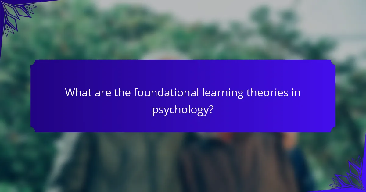 What are the foundational learning theories in psychology?