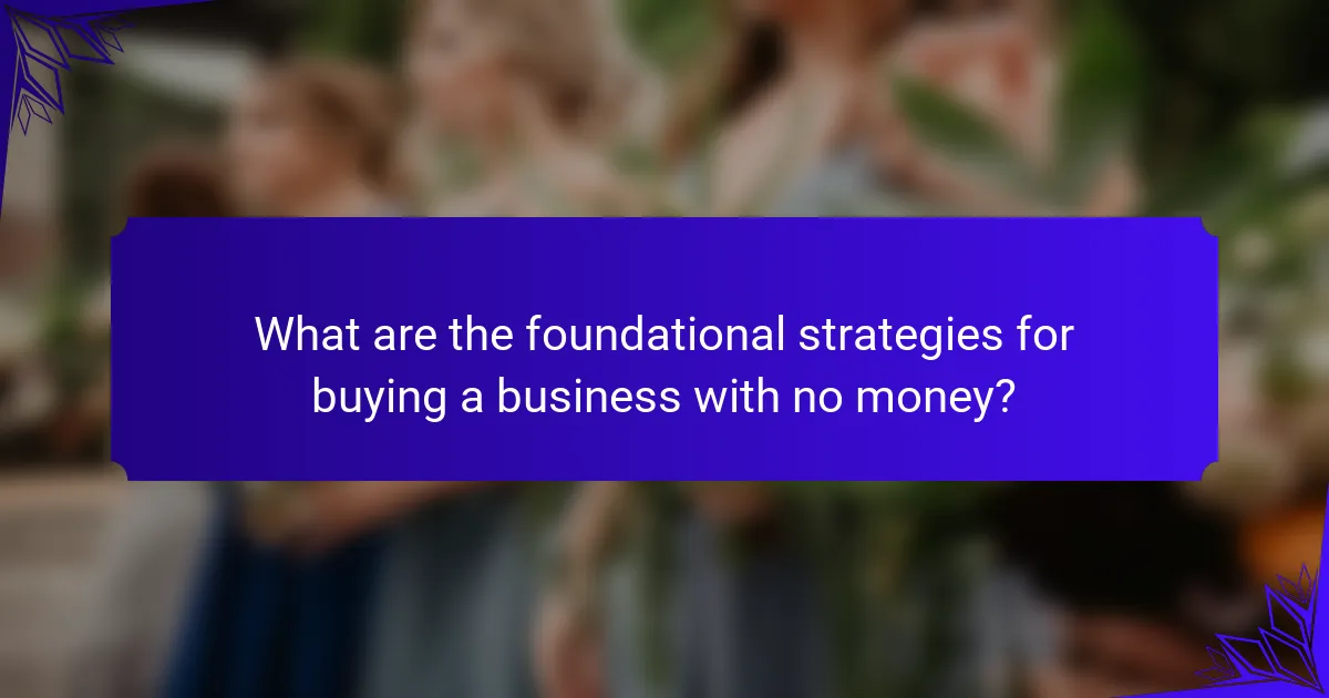 What are the foundational strategies for buying a business with no money?