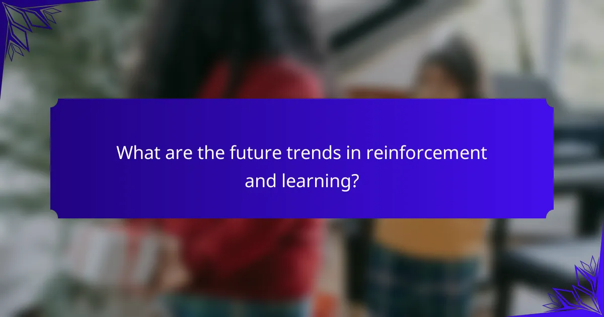 What are the future trends in reinforcement and learning?