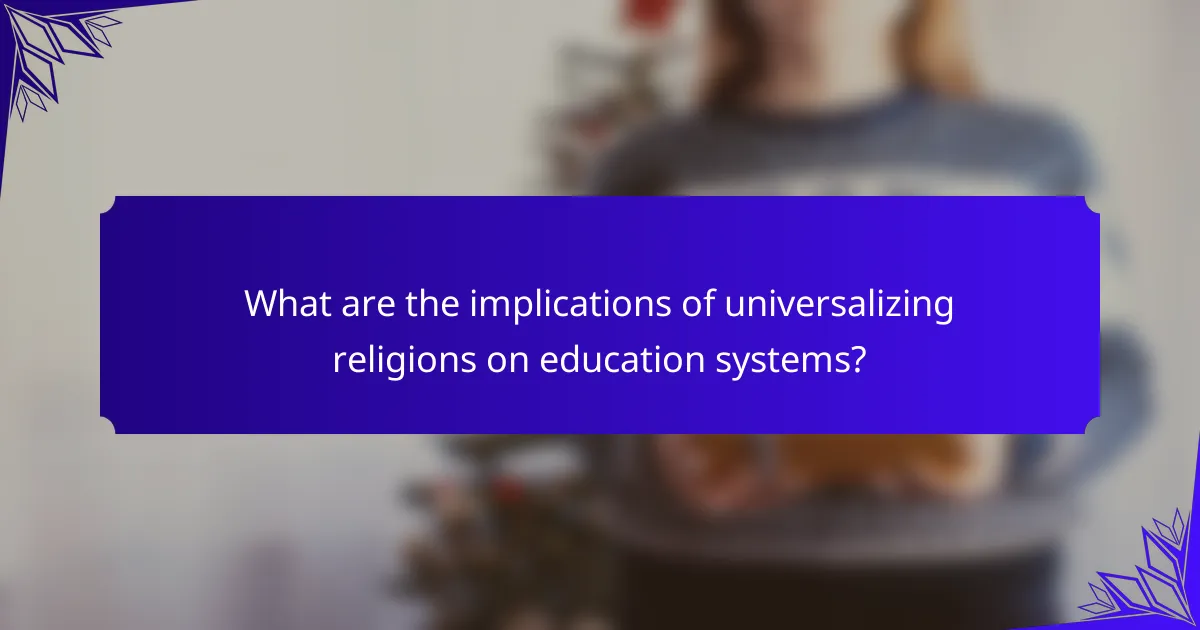 What are the implications of universalizing religions on education systems?