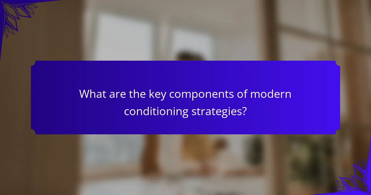 What are the key components of modern conditioning strategies?
