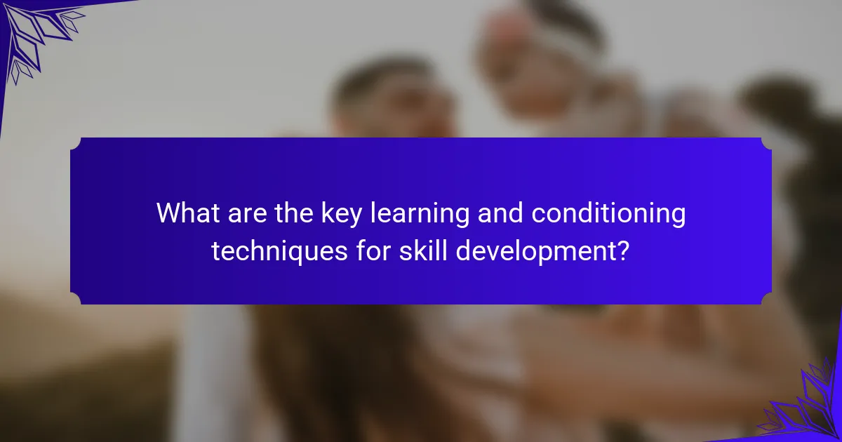 What are the key learning and conditioning techniques for skill development?