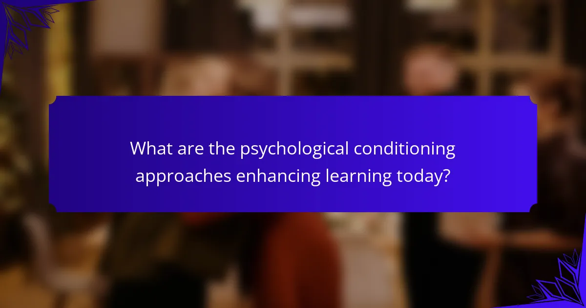 What are the psychological conditioning approaches enhancing learning today?