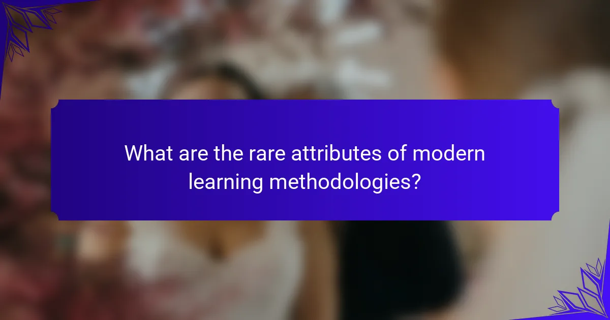 What are the rare attributes of modern learning methodologies?