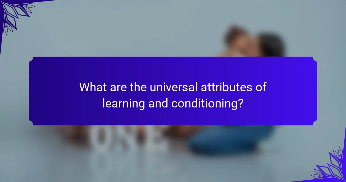 What are the universal attributes of learning and conditioning?