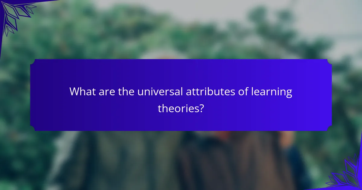What are the universal attributes of learning theories?
