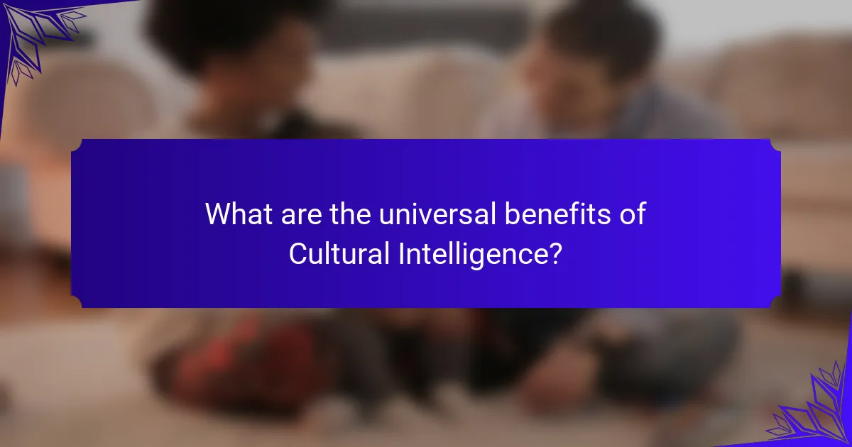 What are the universal benefits of Cultural Intelligence?