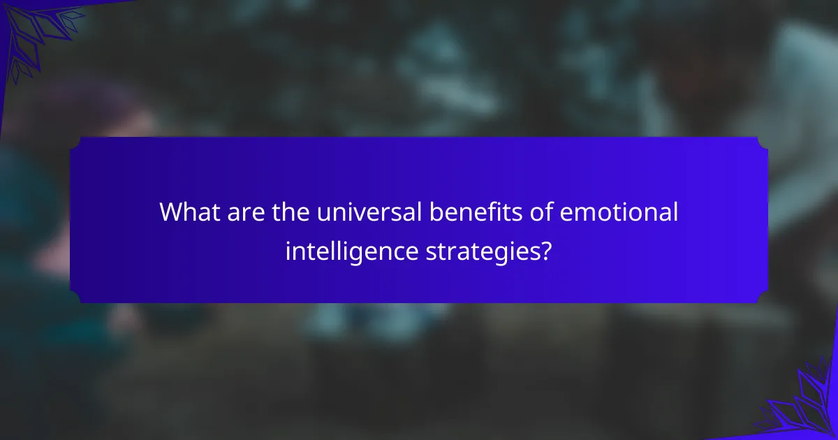 What are the universal benefits of emotional intelligence strategies?