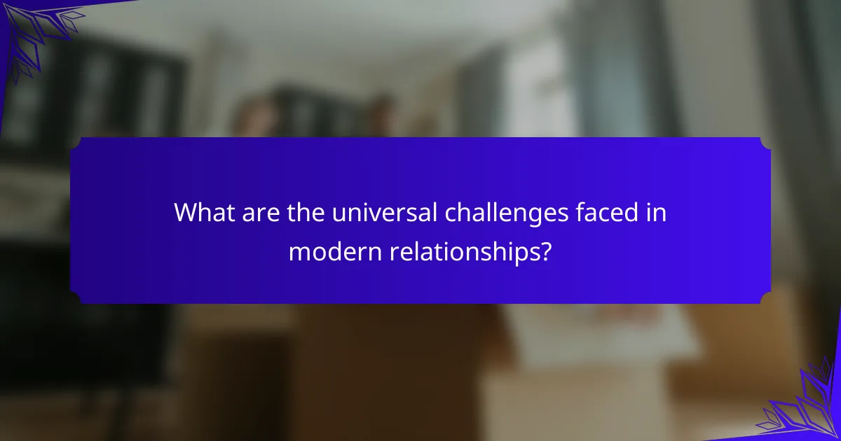 What are the universal challenges faced in modern relationships?