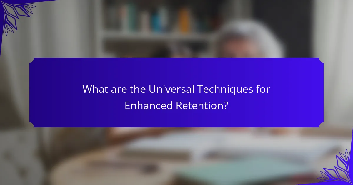 What are the Universal Techniques for Enhanced Retention?