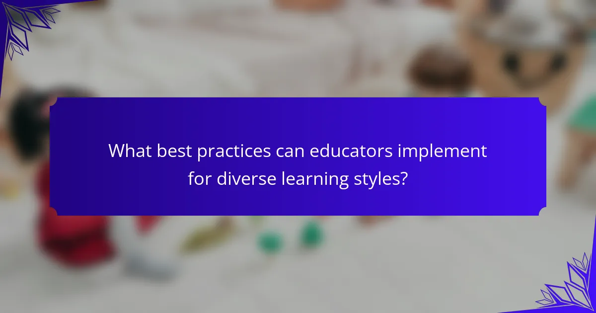 What best practices can educators implement for diverse learning styles?