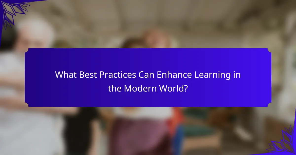 What Best Practices Can Enhance Learning in the Modern World?