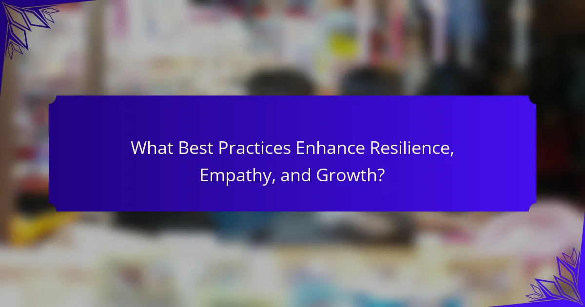 What Best Practices Enhance Resilience, Empathy, and Growth?