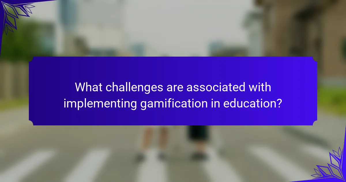 What challenges are associated with implementing gamification in education?