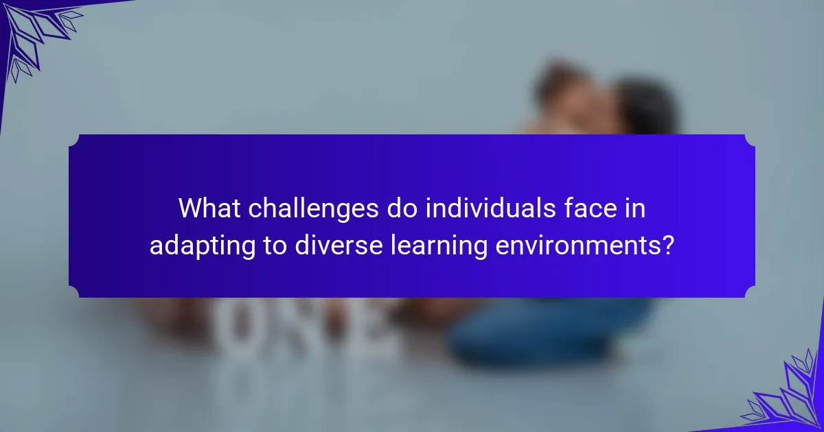 What challenges do individuals face in adapting to diverse learning environments?