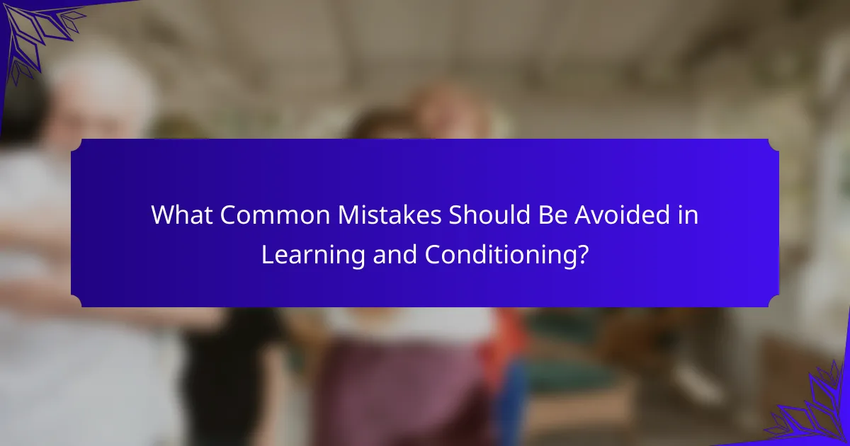 What Common Mistakes Should Be Avoided in Learning and Conditioning?