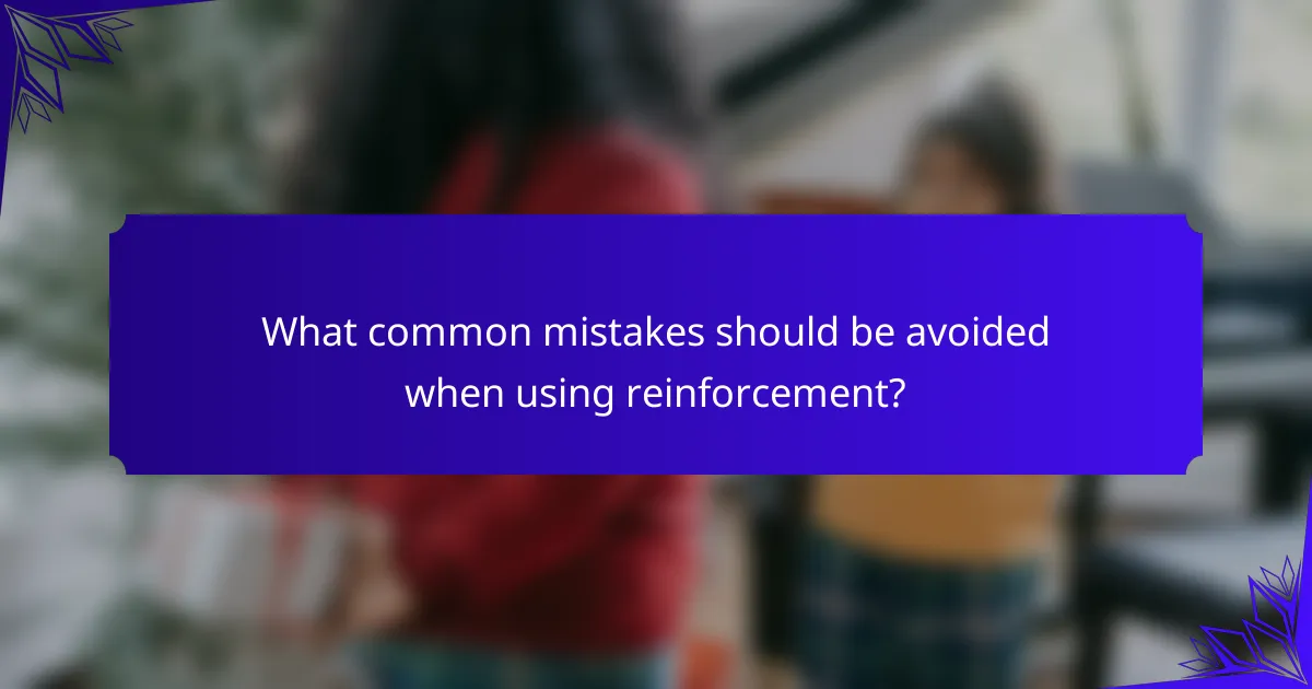 What common mistakes should be avoided when using reinforcement?