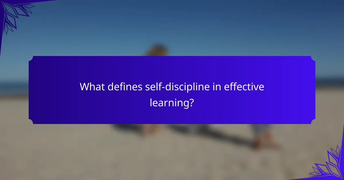 What defines self-discipline in effective learning?