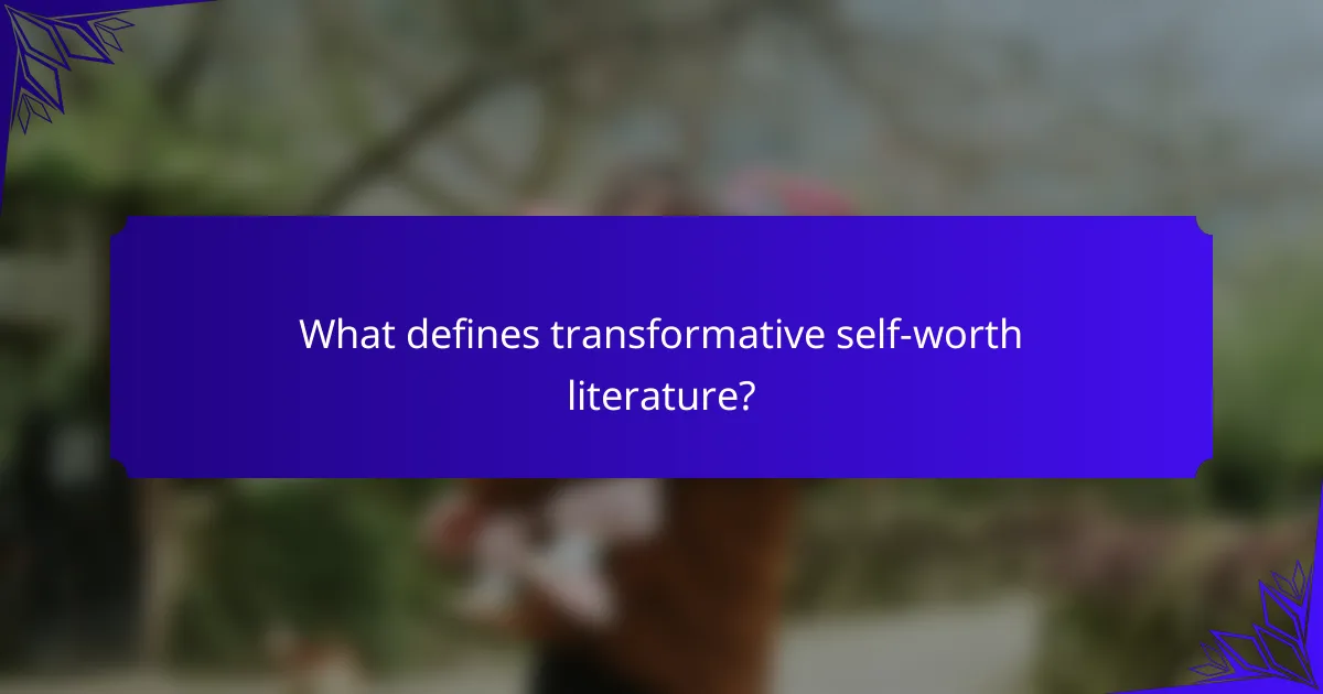 What defines transformative self-worth literature?