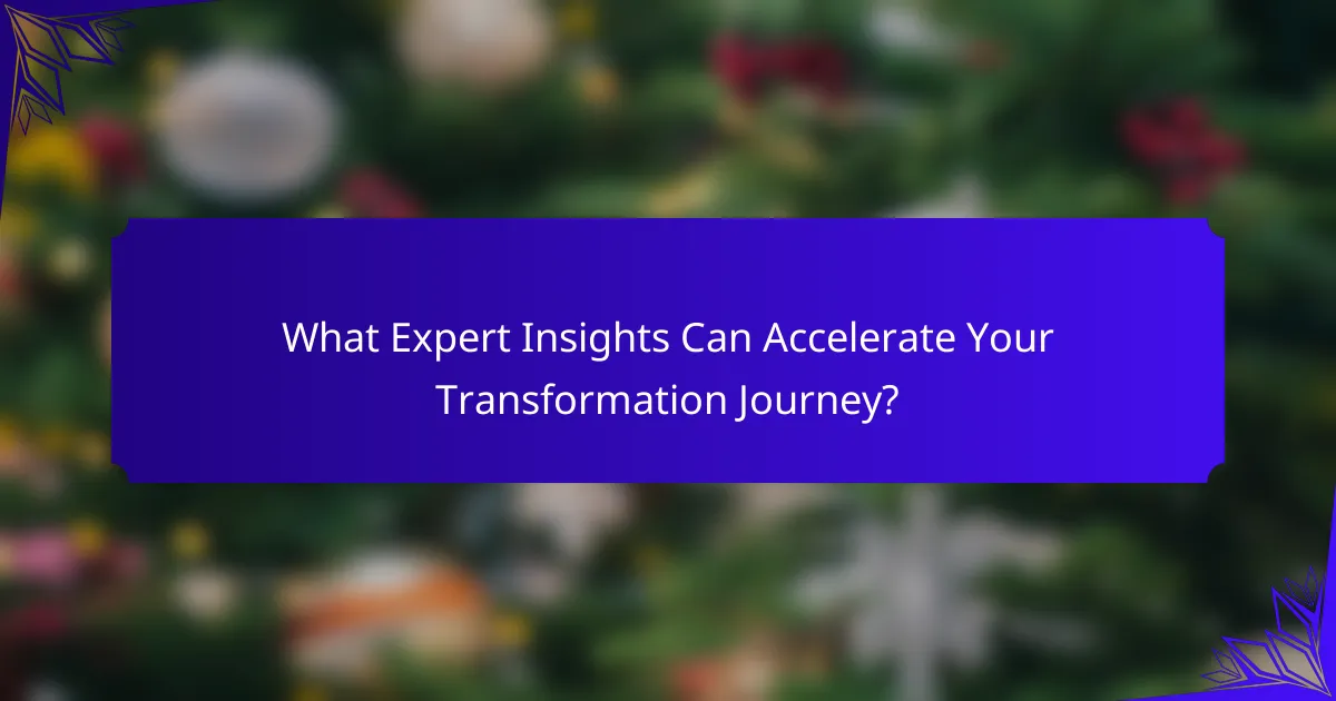 What Expert Insights Can Accelerate Your Transformation Journey?