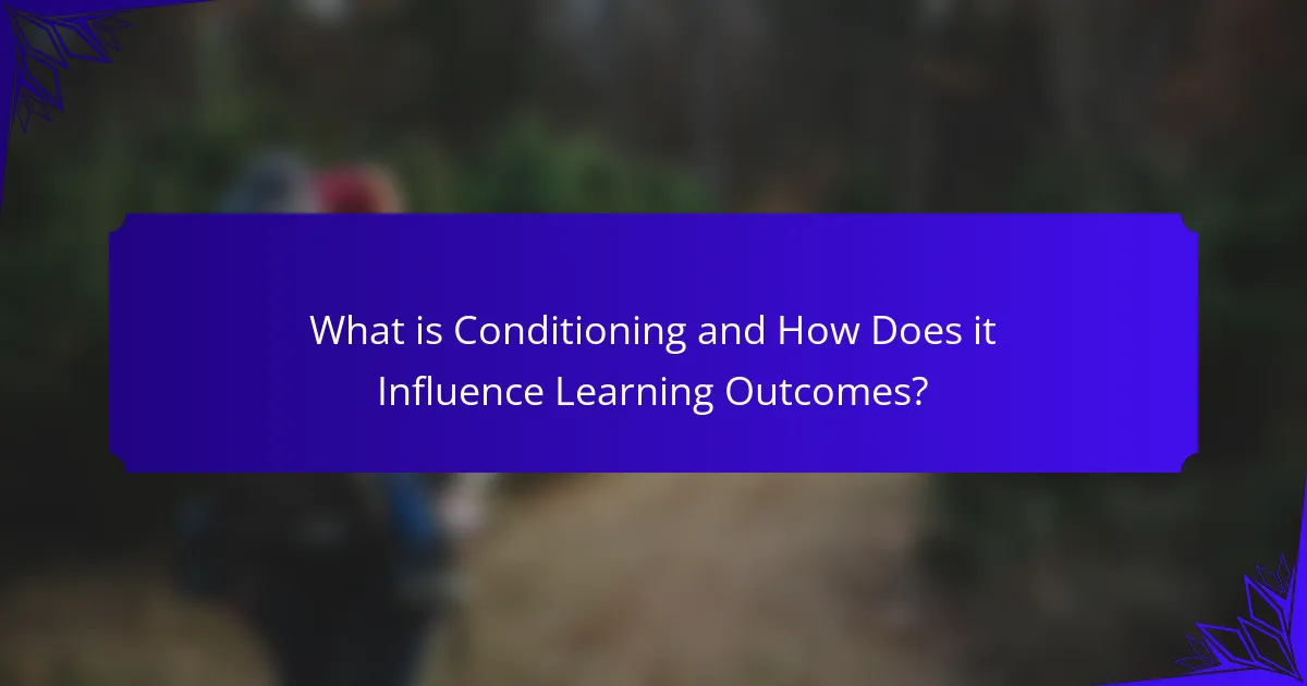 What is Conditioning and How Does it Influence Learning Outcomes?