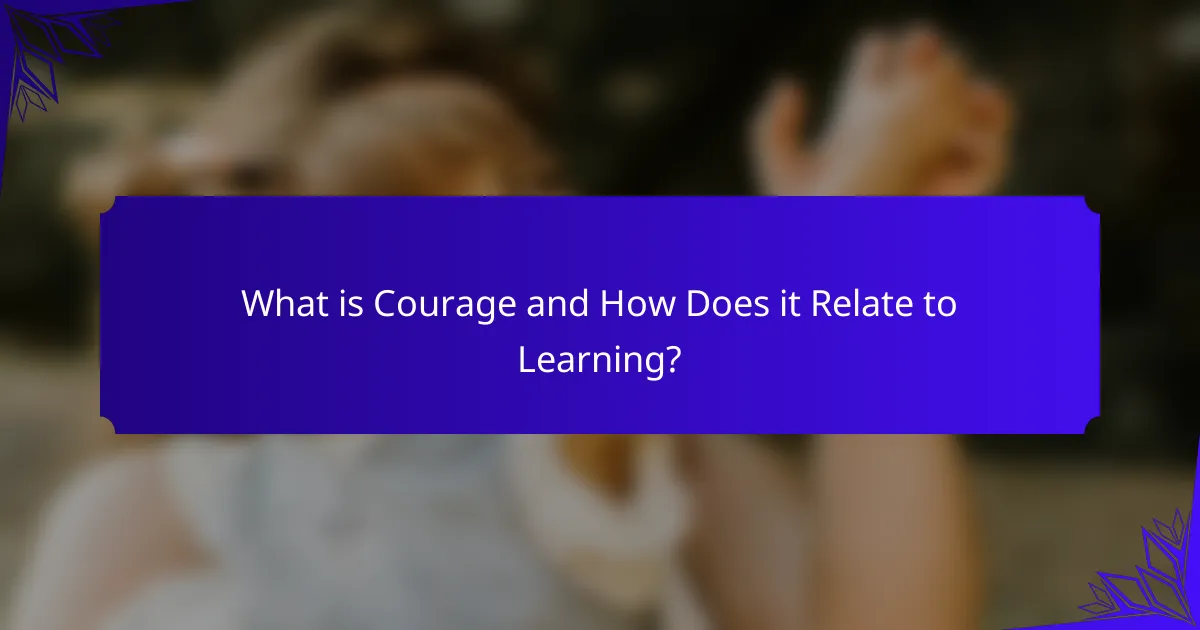 What is Courage and How Does it Relate to Learning?