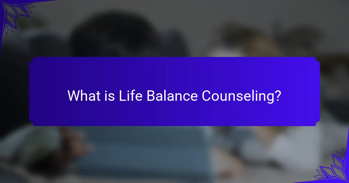 What is Life Balance Counseling?