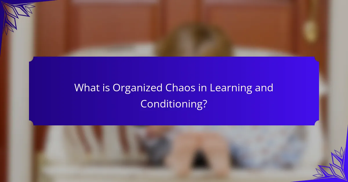 What is Organized Chaos in Learning and Conditioning?