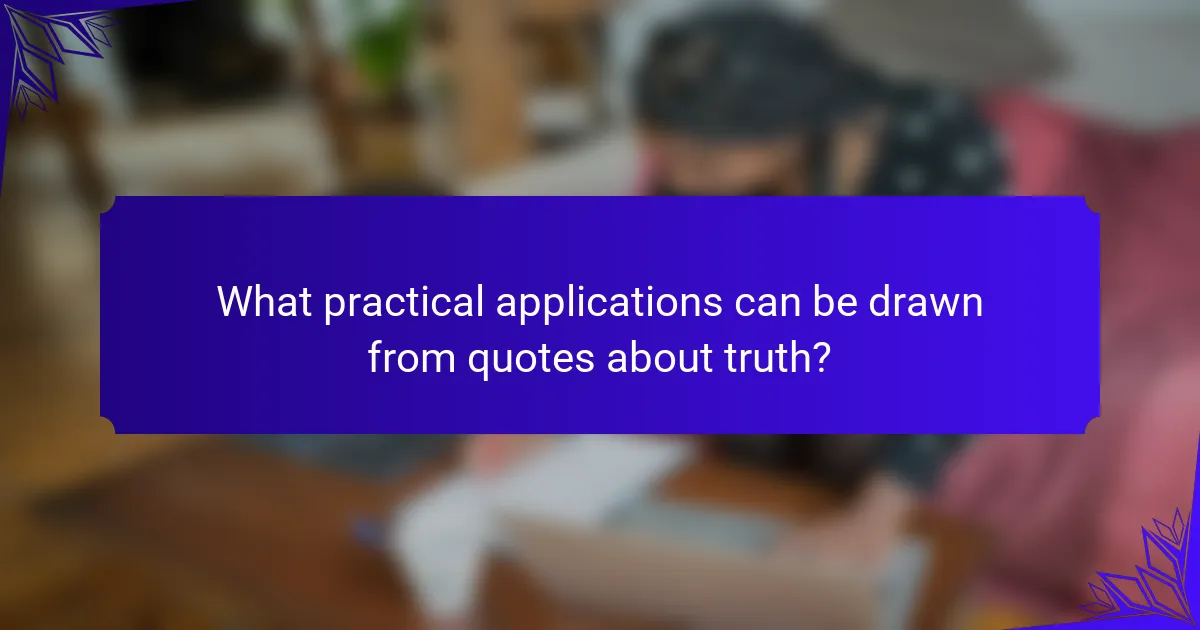 What practical applications can be drawn from quotes about truth?