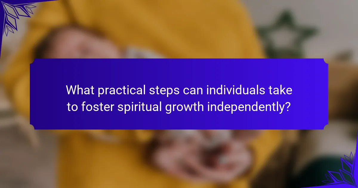 What practical steps can individuals take to foster spiritual growth independently?