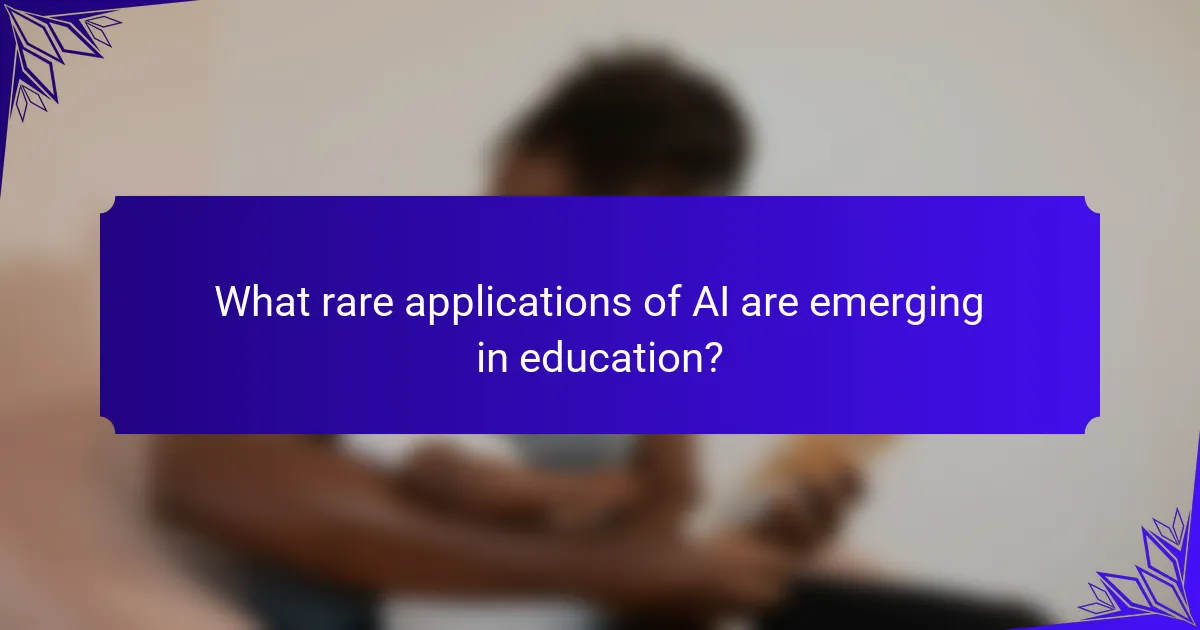 What rare applications of AI are emerging in education?