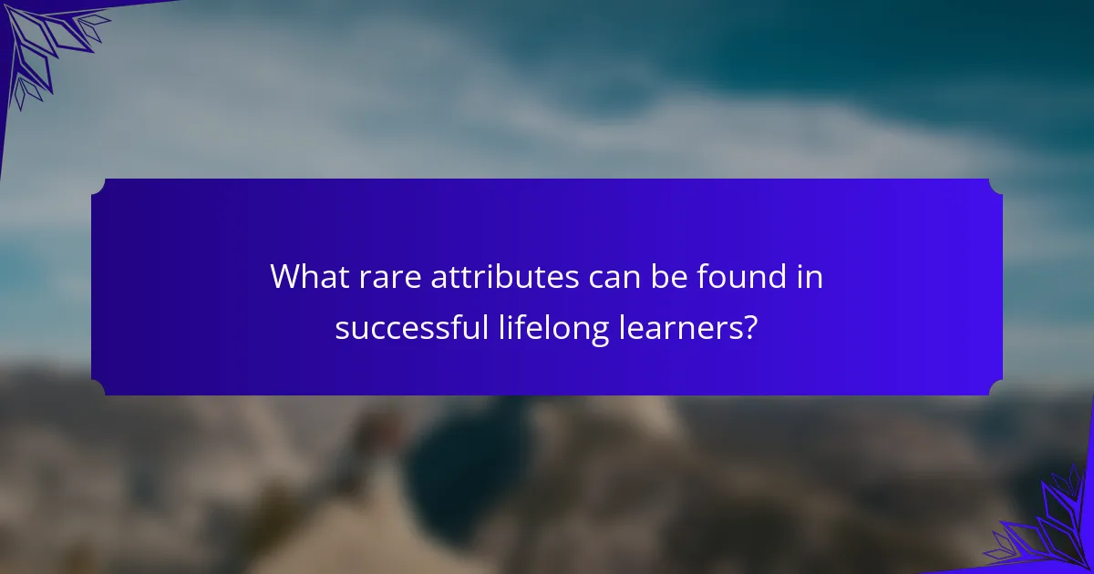What rare attributes can be found in successful lifelong learners?
