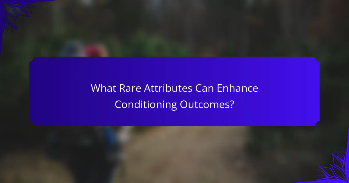 What Rare Attributes Can Enhance Conditioning Outcomes?