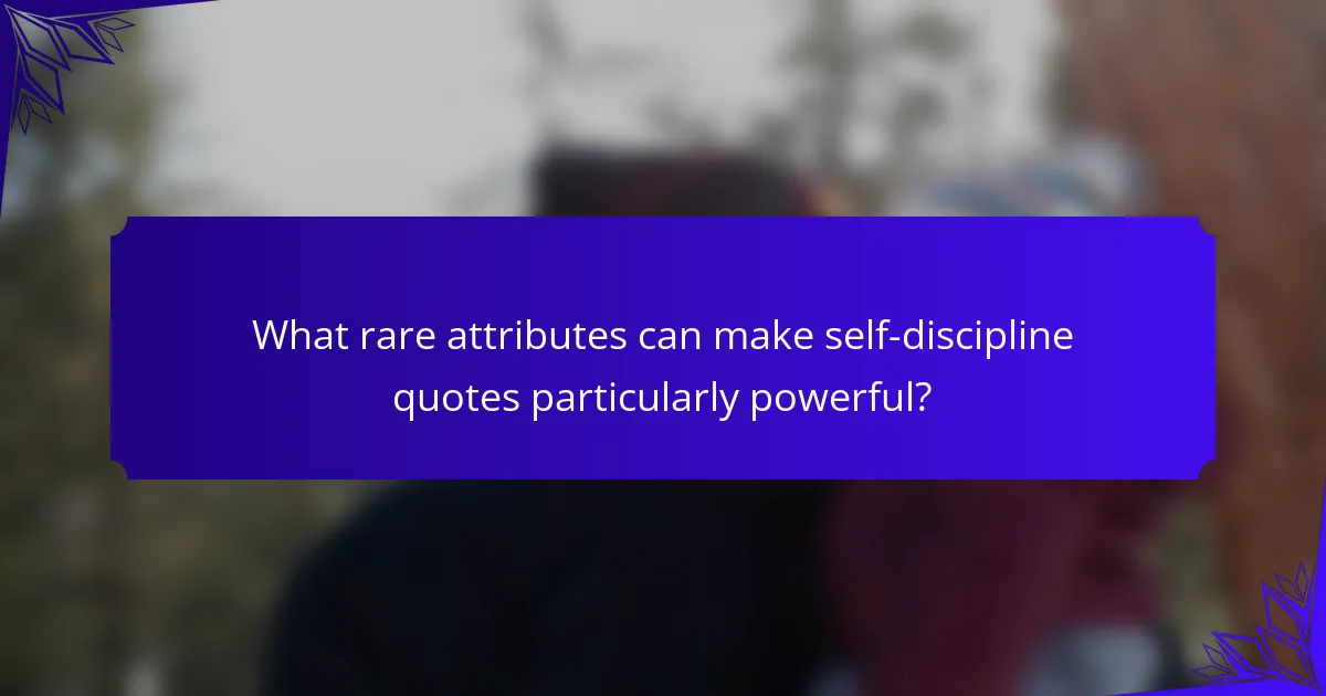 What rare attributes can make self-discipline quotes particularly powerful?