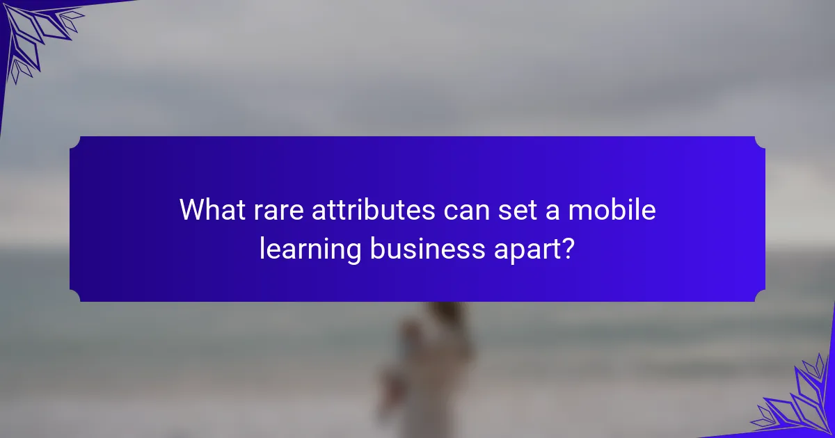 What rare attributes can set a mobile learning business apart?