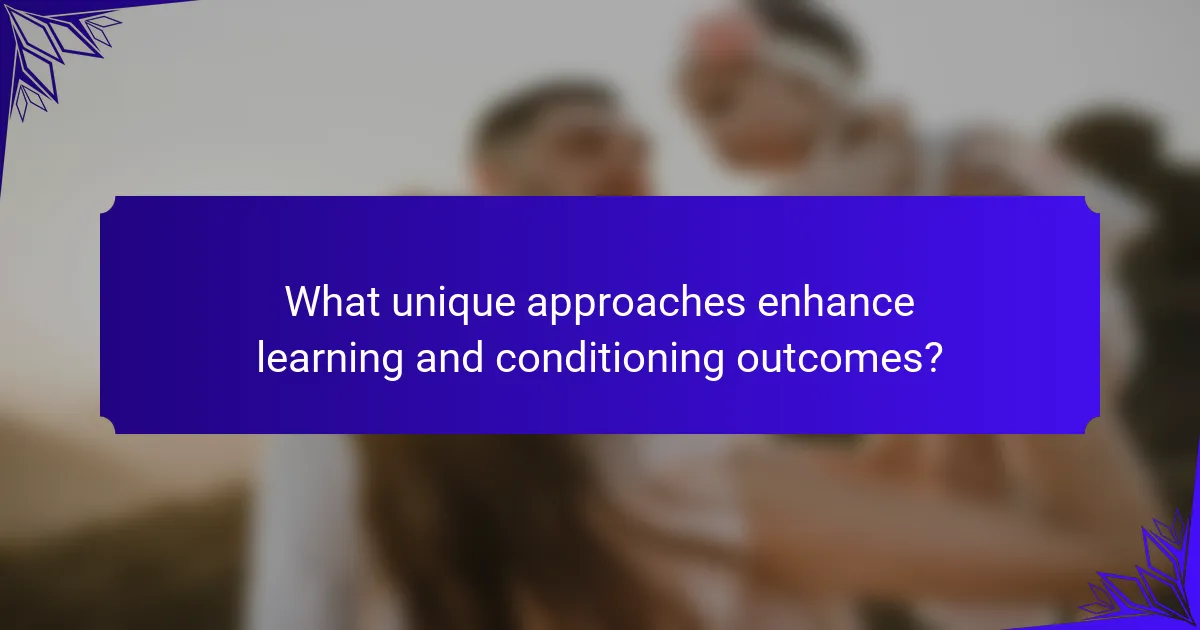 What unique approaches enhance learning and conditioning outcomes?