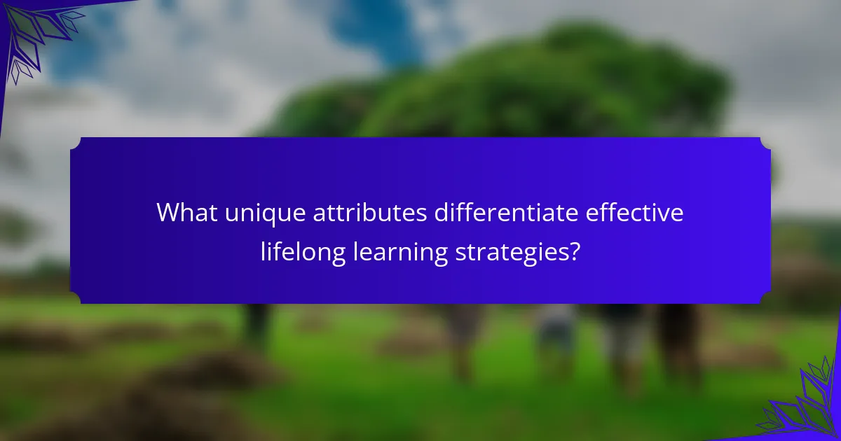 What unique attributes differentiate effective lifelong learning strategies?