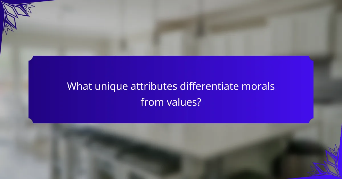 What unique attributes differentiate morals from values?