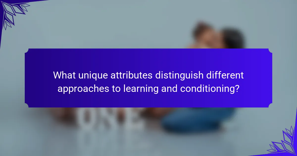 What unique attributes distinguish different approaches to learning and conditioning?