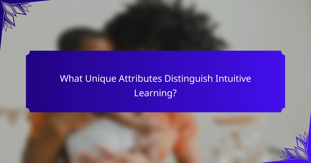 What Unique Attributes Distinguish Intuitive Learning?