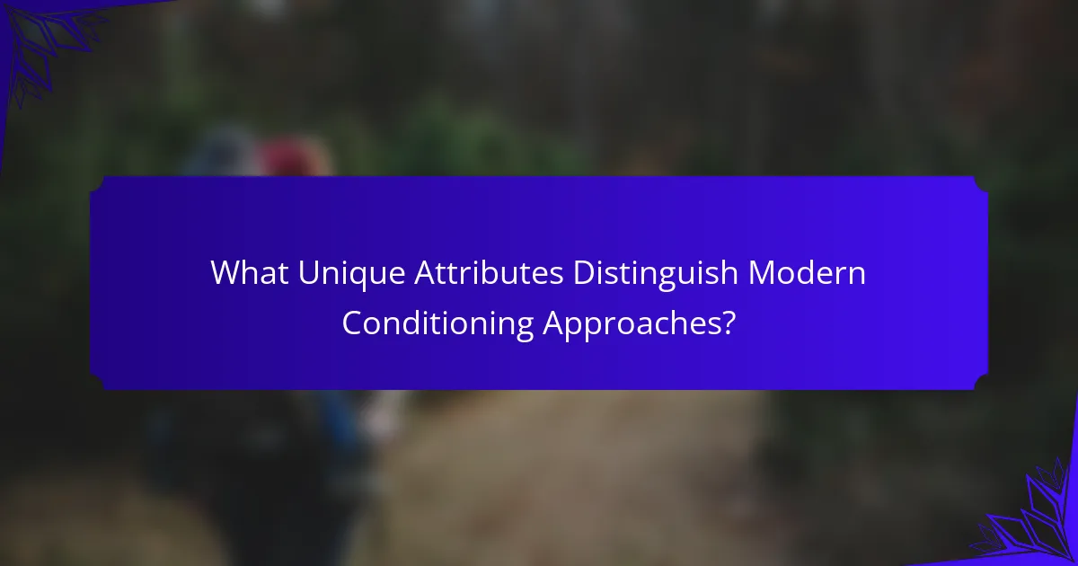 What Unique Attributes Distinguish Modern Conditioning Approaches?
