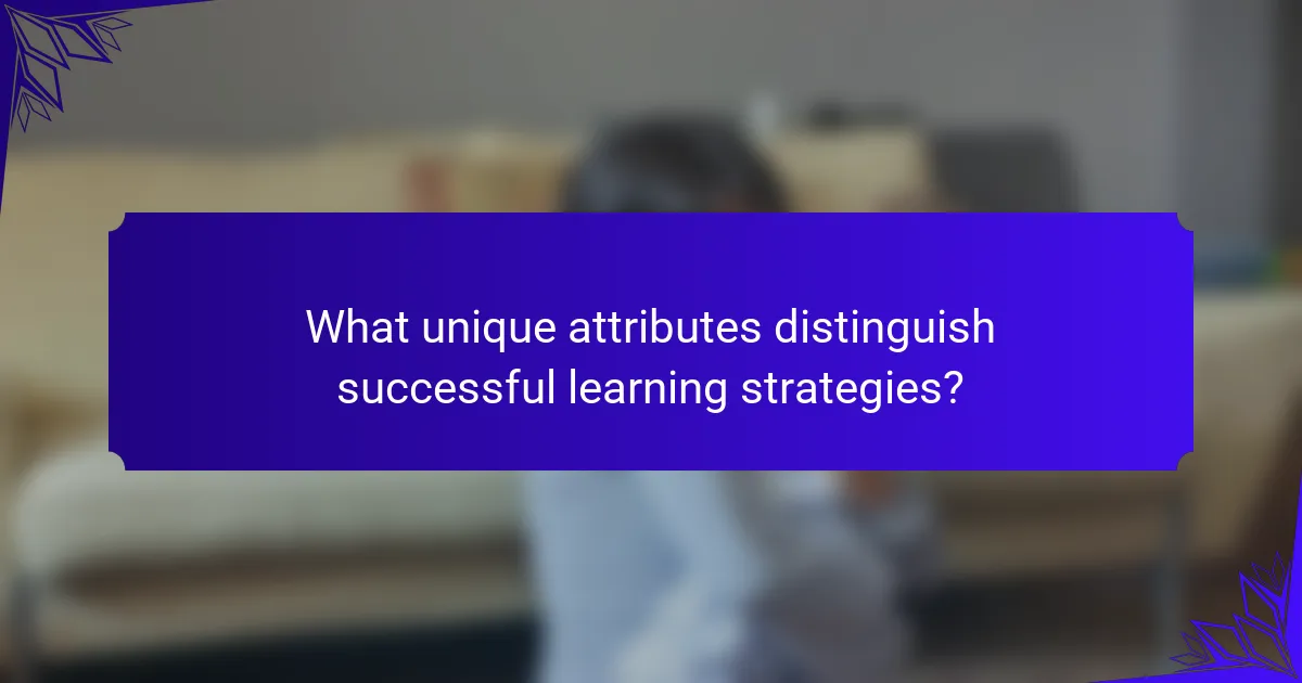 What unique attributes distinguish successful learning strategies?