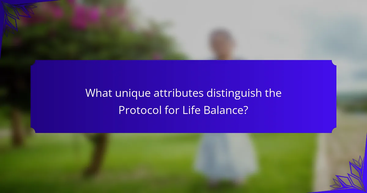 What unique attributes distinguish the Protocol for Life Balance?