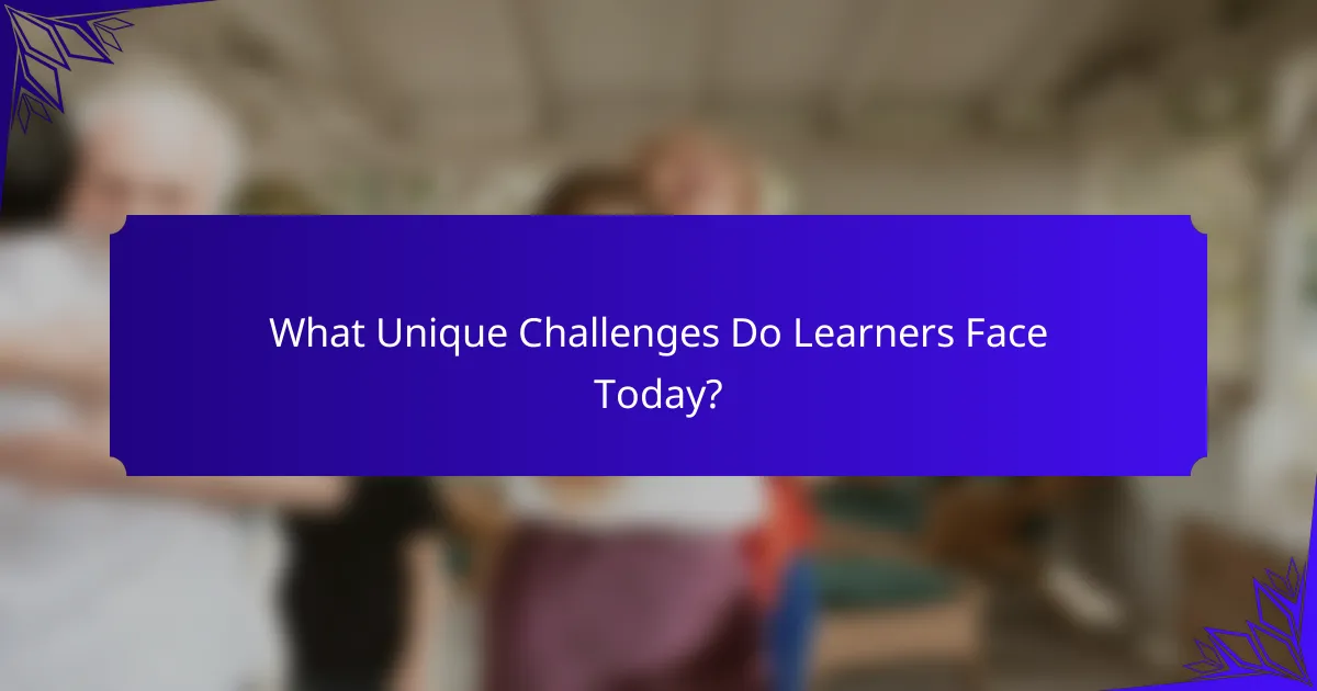 What Unique Challenges Do Learners Face Today?