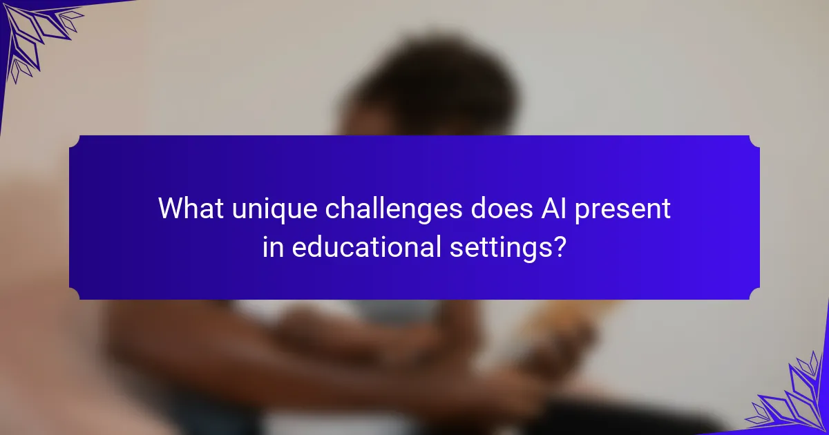 What unique challenges does AI present in educational settings?
